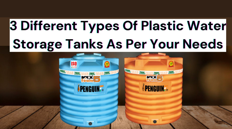3 Different Types Of Plastic Water Storage Tanks As Per Your Needs