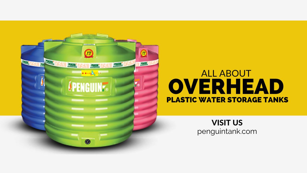 All You Need to Know About Overhead Plastic Water Storage Tanks.
