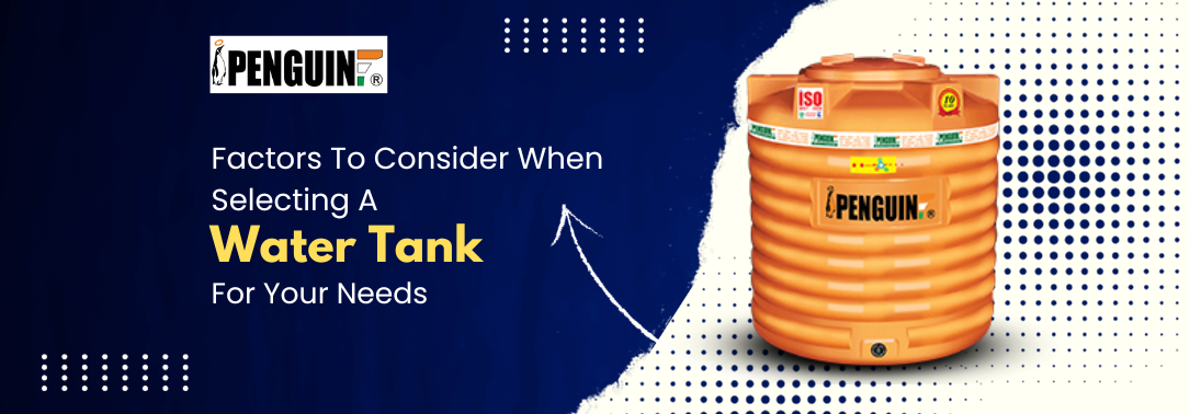 Factors To Consider When Selecting A Water Tank For Your Needs