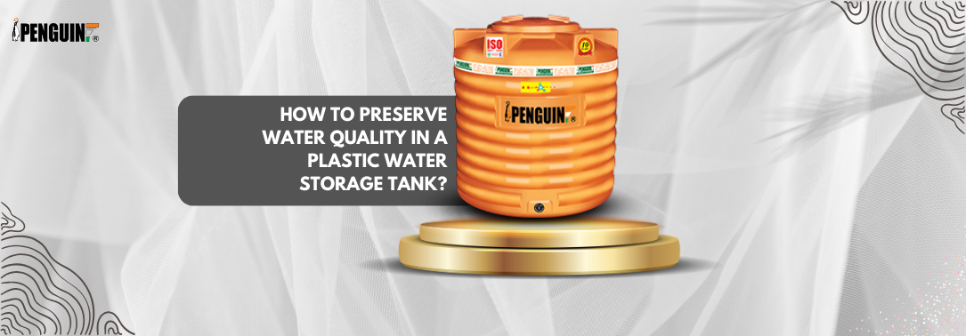 How to Preserve Water Quality in a Plastic Water Storage Tank